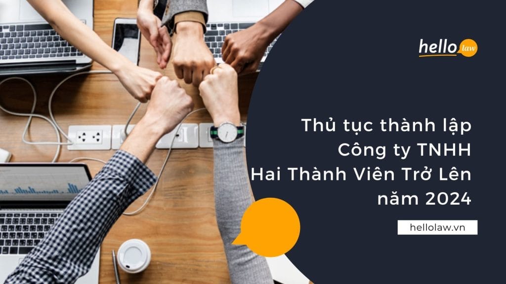 Thủ tục thành lập Công ty TNHH Hai Thành Viên Trở Lên năm 2024