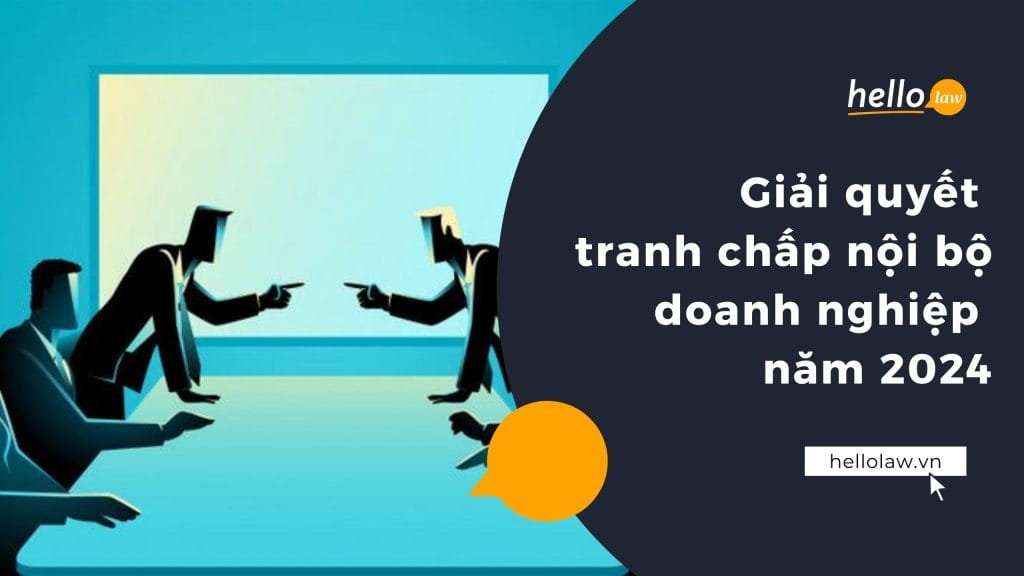 Giải quyết tranh chấp nội bộ doanh nghiệp năm 2024
