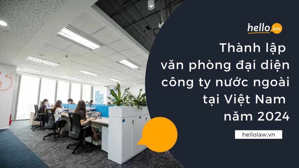 Thành lập văn phòng đại diện công ty nước ngoài tại Việt Nam năm 2024