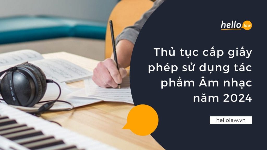 Thủ tục cấp phép sử dụng tác phẩm âm nhạc năm 2024