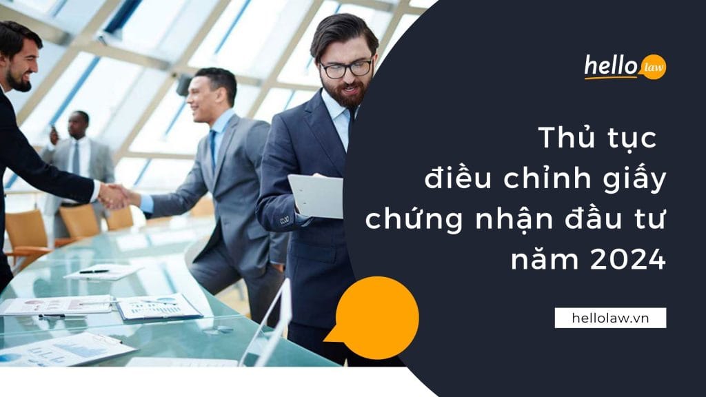 Thủ tục điều chỉnh giấy chứng nhận đầu tư năm 2024