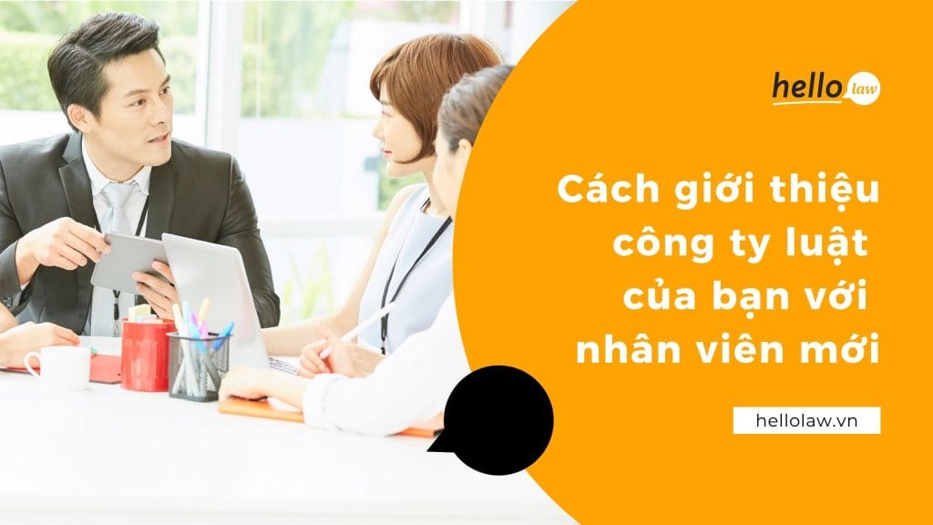 Cách giới thiệu công ty luật của bạn với nhân viên mới