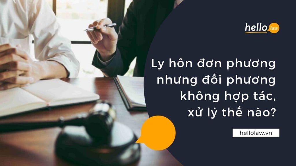 Ly hôn đơn phương nhưng đối phương không hợp tác, xử lý thế nào? ly hon don phuong2