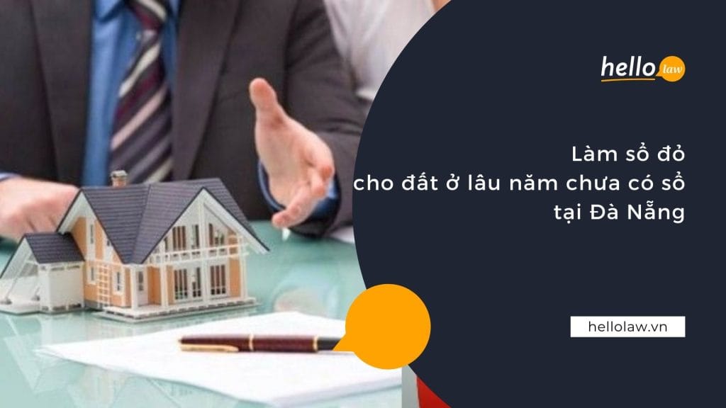 Làm sổ đỏ cho đất ở lâu năm chưa có sổ tại Đà Nẵng so do 2