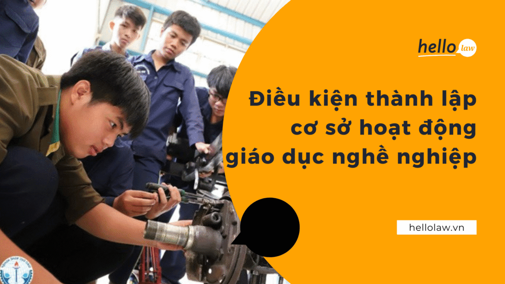 Điều kiện thành lập cơ sở hoạt động giáo dục nghề nghiệp