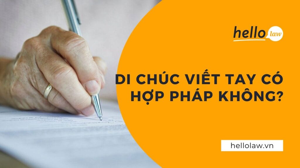 Di chúc viết tay có hợp pháp không?