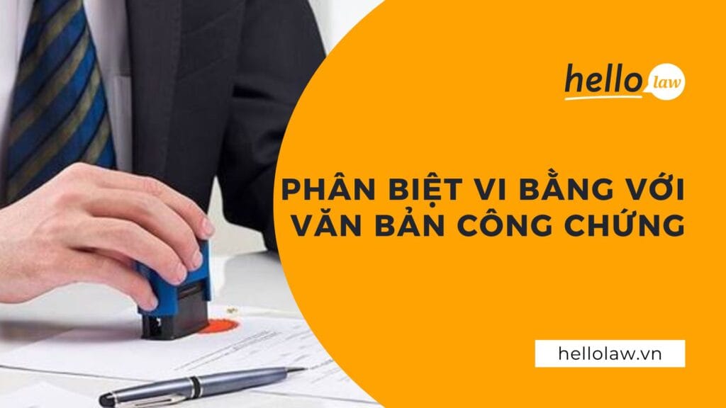 Vi bằng là gì? Vi bằng khác gì so với văn bản công chứng?